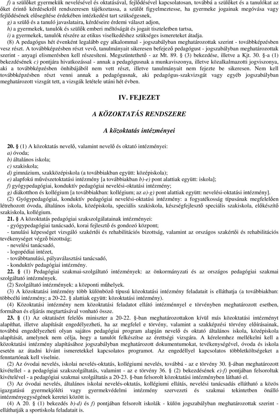 szülık emberi méltóságát és jogait tiszteletben tartsa, i) a gyermekek, tanulók részére az etikus viselkedéshez szükséges ismereteket átadja.