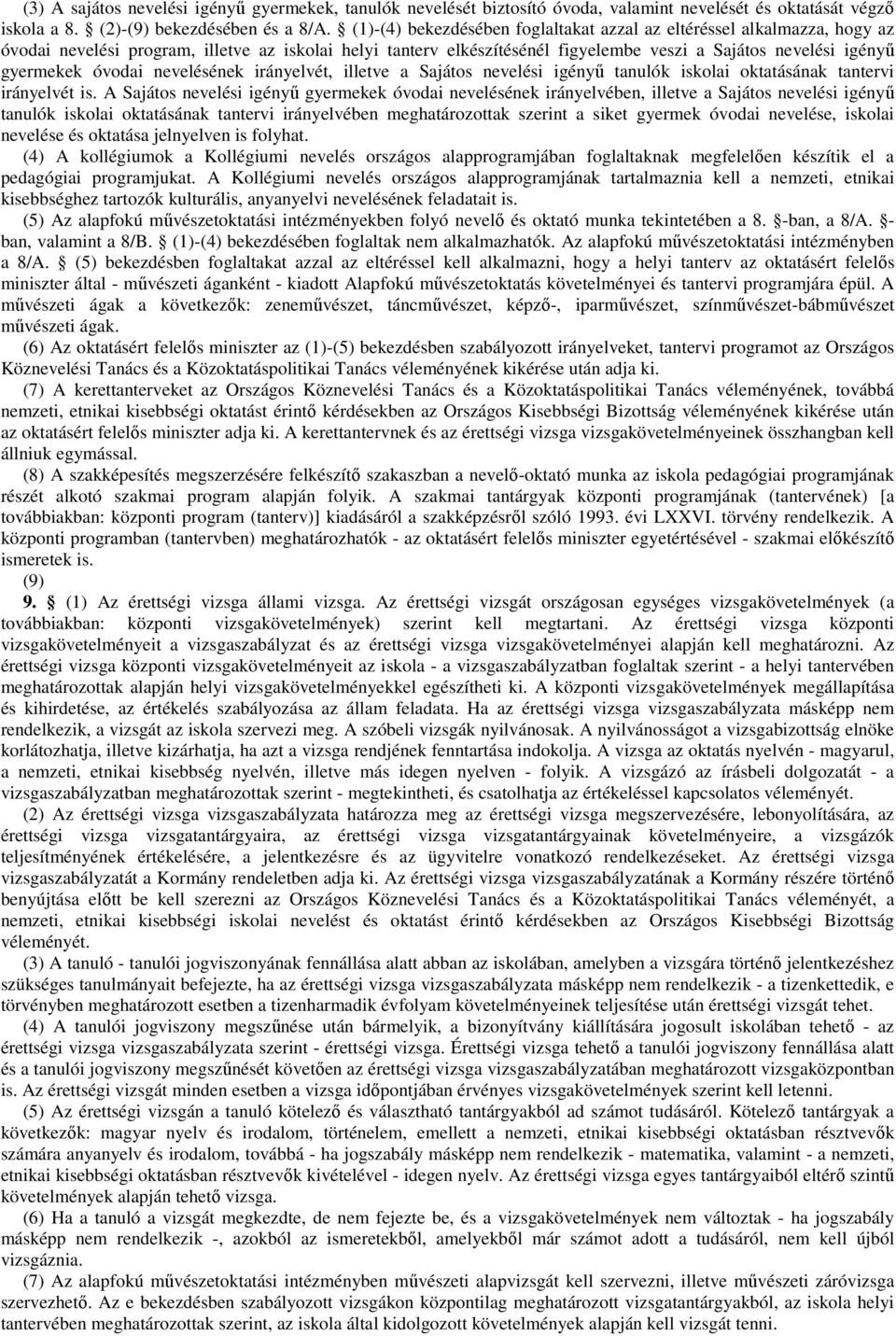 óvodai nevelésének irányelvét, illetve a Sajátos nevelési igényő tanulók iskolai oktatásának tantervi irányelvét is.