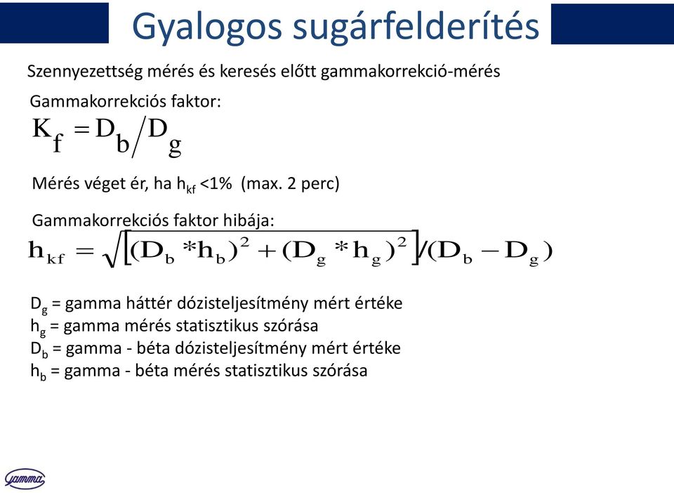 2 perc) Gammakorrekciós faktor hibája: kf 2 2 (D *h ) (D *h ) /(D D ) b D g = gamma háttér