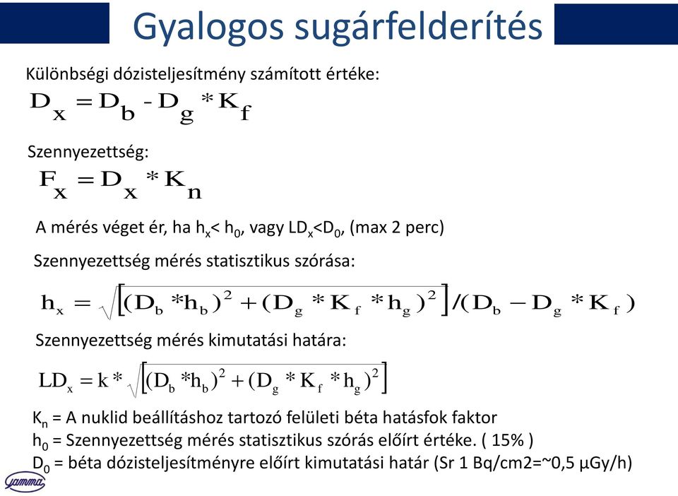 mérés kimutatási határa: LD x k b 2 * ( Db * hb) ( Dg * K f * hg g K n = A nuklid beállításhoz tartozó felületi béta hatásfok faktor h 0 =