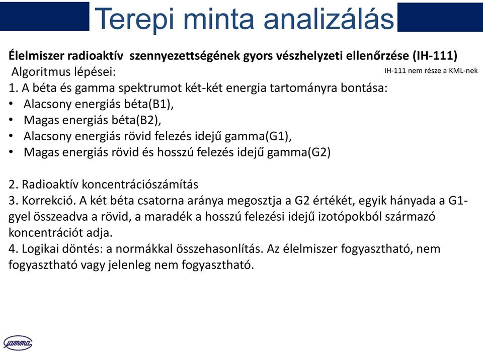 energiás rövid és hosszú felezés idejű gamma(g2) IH-111 nem része a KML-nek 2. Radioaktív koncentrációszámítás 3. Korrekció.