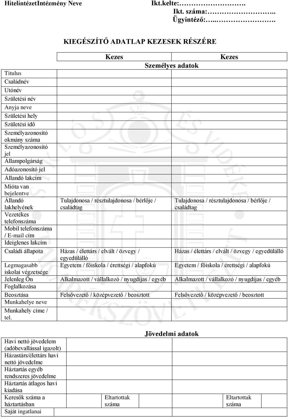 bejelentve Állandó lakhelyének KIEGÉSZÍTŐ ADATLAP KEZESEK RÉSZÉRE Kezes Tulajdonosa / résztulajdonosa / bérlője / családtag Vezetékes telefonszáma Mobil telefonszáma / E-mail cím Ideiglenes lakcím