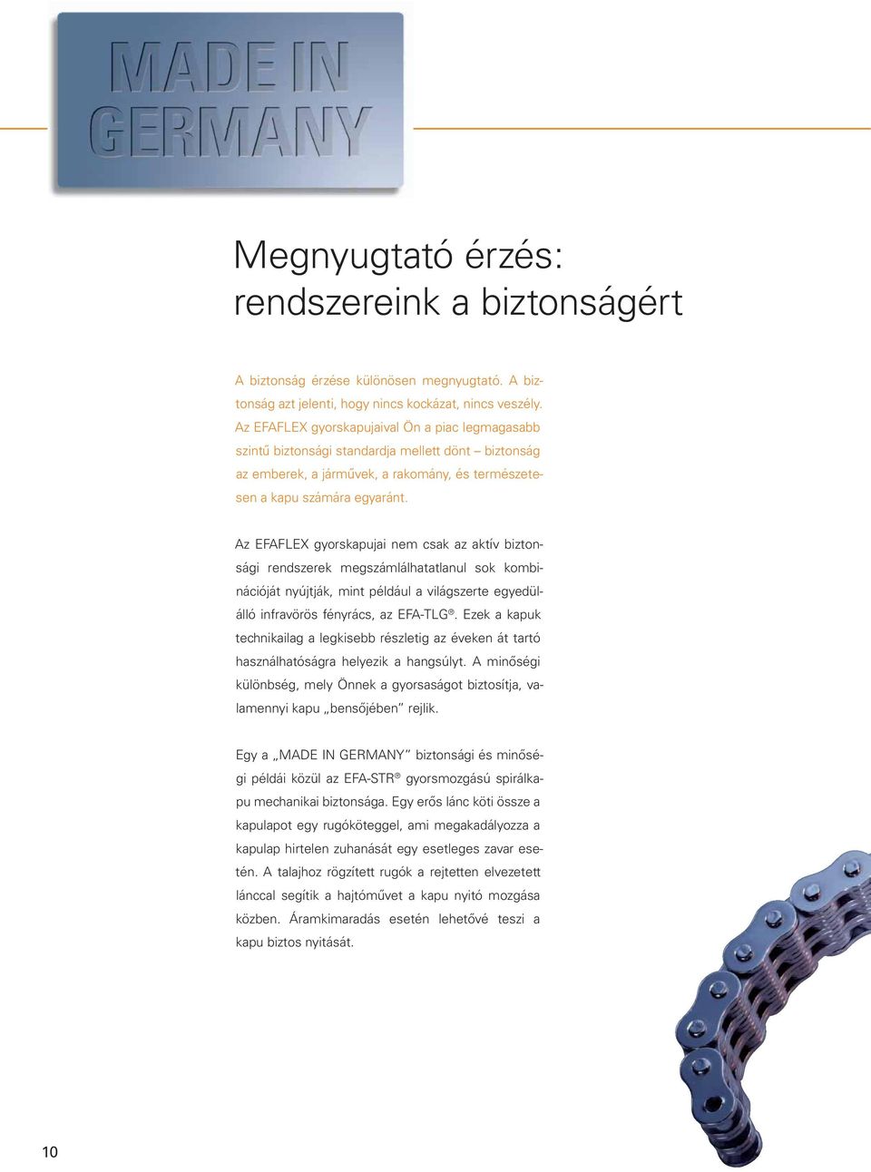 Az EFAFLEX gyorskapujai nem csak az aktív biztonsági rendszerek megszámlálhatatlanul sok kombinációját nyújtják, mint például a világszerte egyedülálló infravörös fényrács, az EFA-TLG.