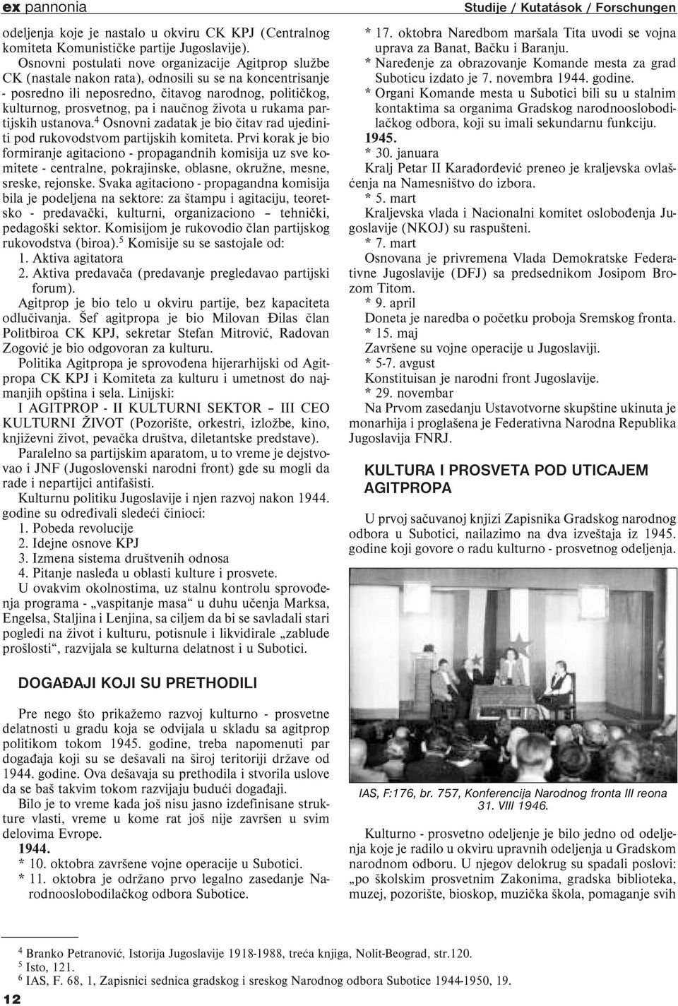 naučnog života u rukama partijskih ustanova. 4 Osnovni zadatak je bio čitav rad ujediniti pod rukovodstvom partijskih komiteta.
