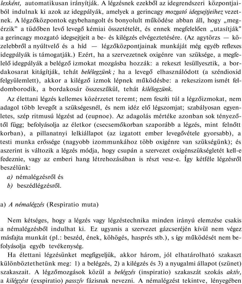 kilégzés elvégeztetésére. (Az agytörzs közelebbről a nyúltvelő és a híd légzőközpontjainak munkáját még egyéb reflexes idegpályák is támogatják.
