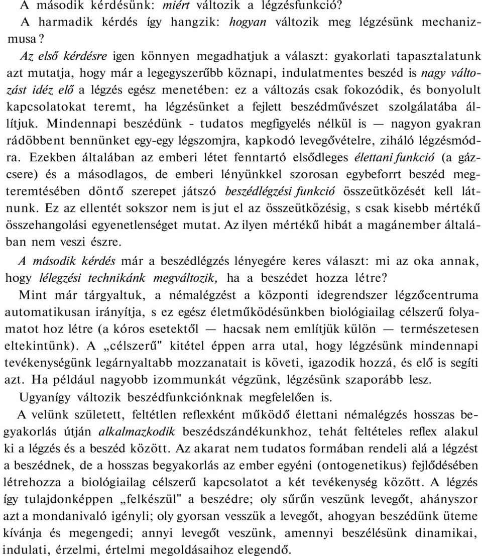 ez a változás csak fokozódik, és bonyolult kapcsolatokat teremt, ha légzésünket a fejlett beszédművészet szolgálatába állítjuk.
