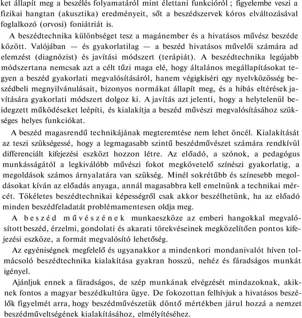 Valójában és gyakorlatilag a beszéd hivatásos művelői számára ad elemzést (diagnózist) és javítási módszert (terápiát).