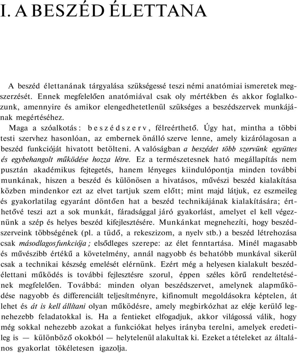 Maga a szóalkotás : beszédszerv, félreérthető. Úgy hat, mintha a többi testi szervhez hasonlóan, az embernek önálló szerve lenne, amely kizárólagosan a beszéd funkcióját hivatott betölteni.