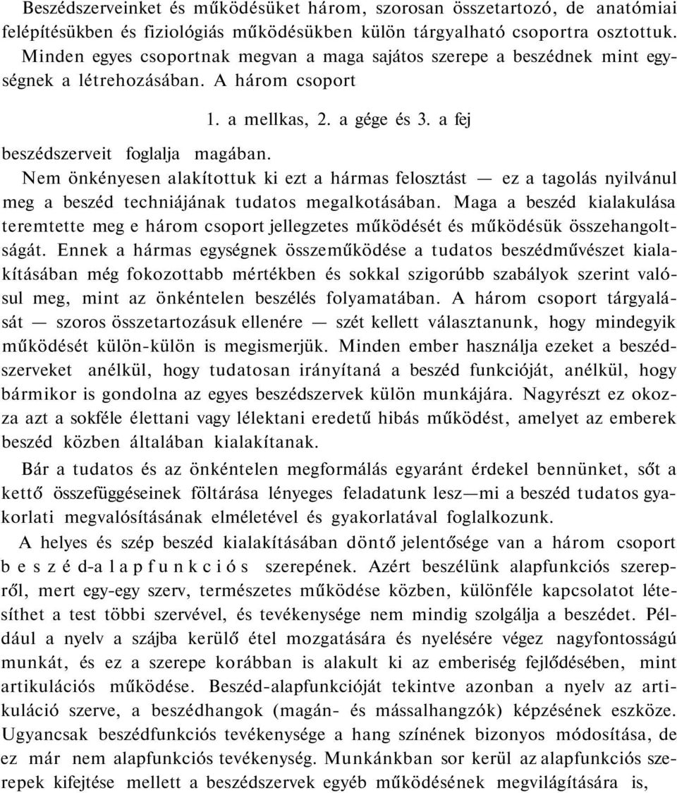 Nem önkényesen alakítottuk ki ezt a hármas felosztást ez a tagolás nyilvánul meg a beszéd techniájának tudatos megalkotásában.