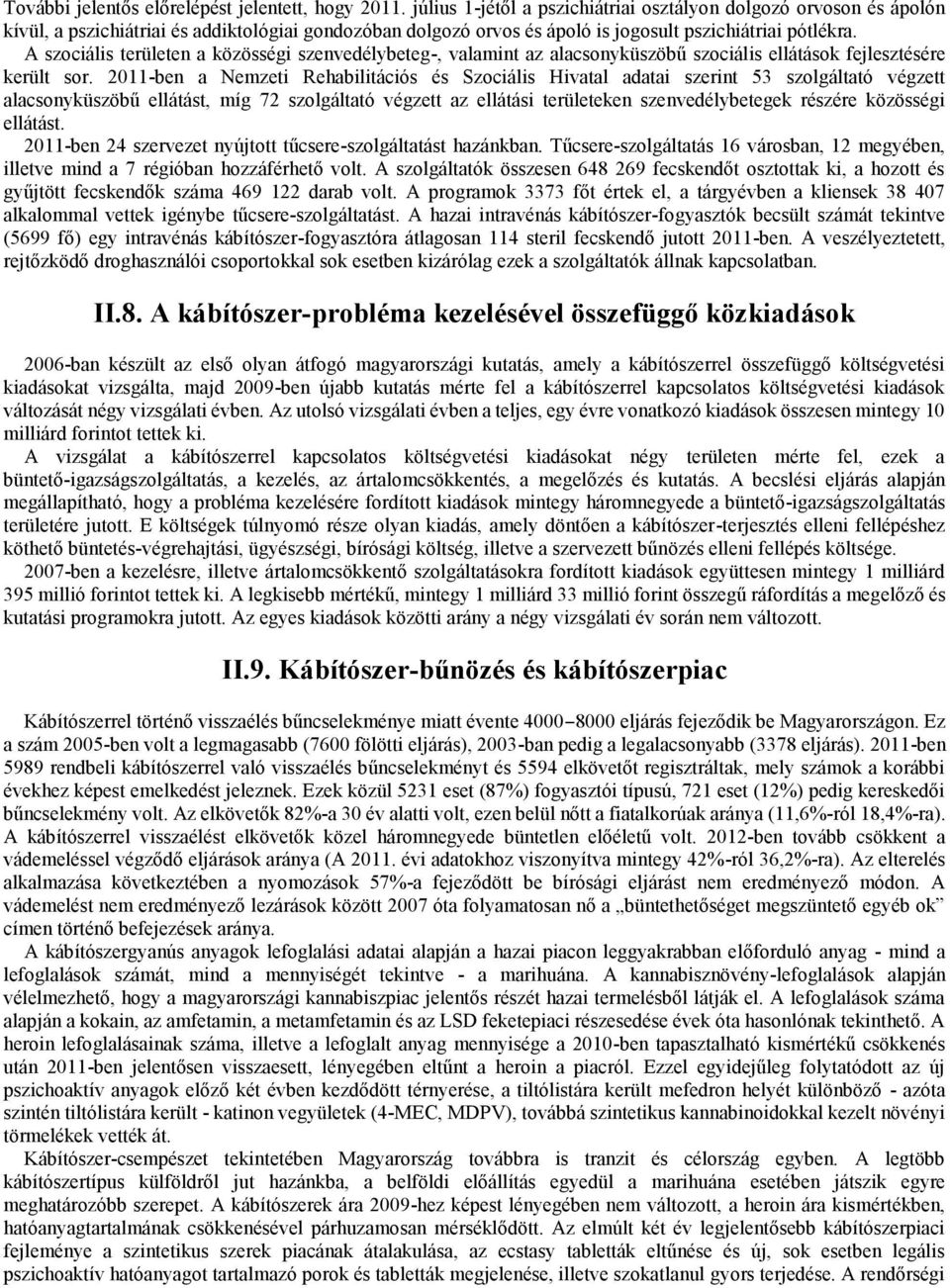 A szociális területen a közösségi szenvedélybeteg-, valamint az alacsonyküszöbű szociális ellátások fejlesztésére került sor.