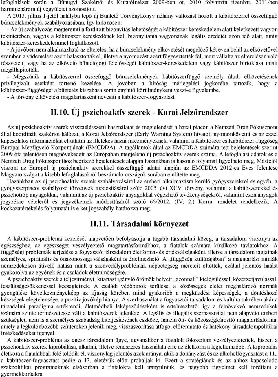 Így különösen: - Az új szabályozás megteremti a fordított bizonyítás lehetőségét a kábítószer kereskedelem alatt keletkezett vagyon tekintetében, vagyis a kábítószer kereskedőnek kell bizonyítania