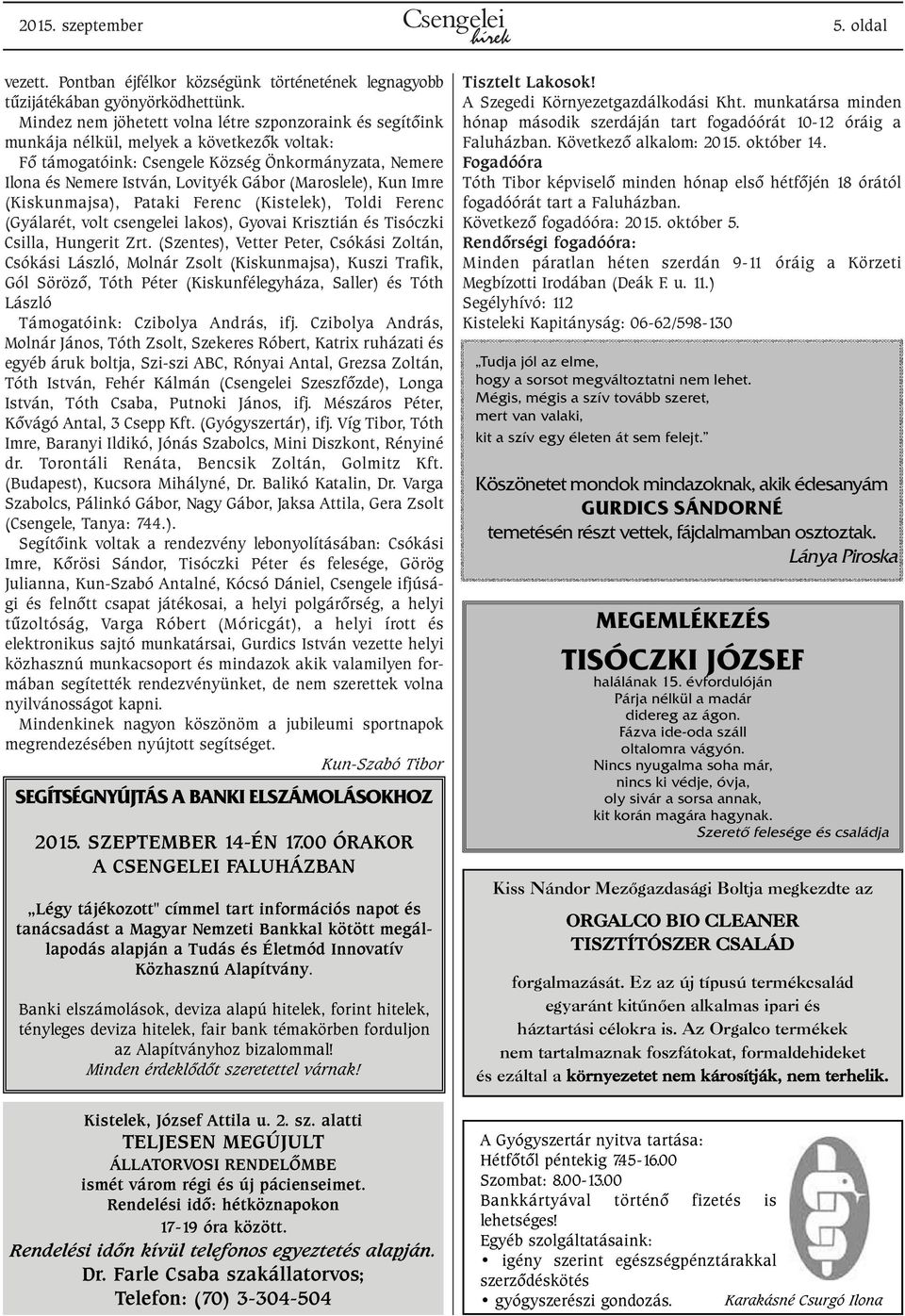 (Maroslele), Kun Imre (Kiskunmajsa), Pataki Ferenc (Kistelek), Toldi Ferenc (Gyálarét, volt csengelei lakos), Gyovai Krisztián és Tisóczki Csilla, Hungerit Zrt.