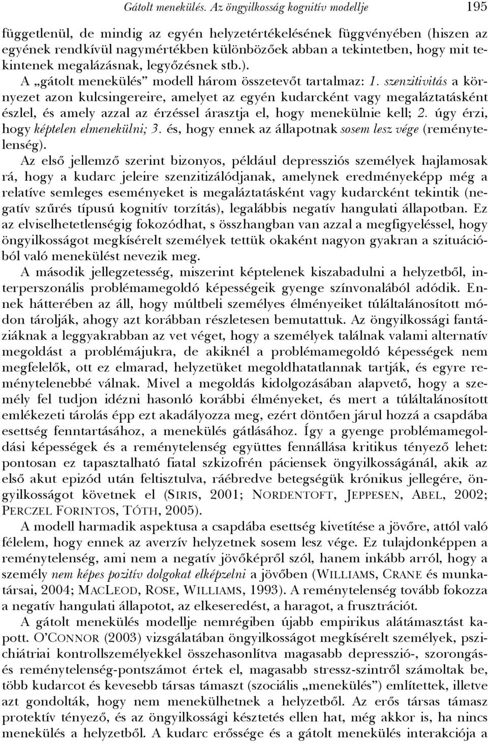 megalázásnak, legyőzésnek stb.). A gátolt menekülés modell három összetevőt tartalmaz: 1.