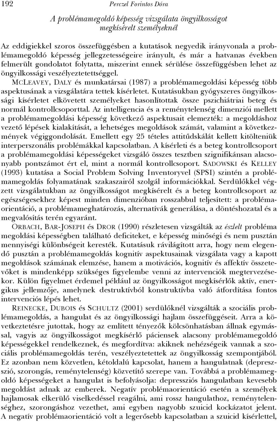 MCLEAVEY, DALY és munkatársai (1987) a problémamegoldási képesség több aspektusának a vizsgálatára tettek kísérletet.