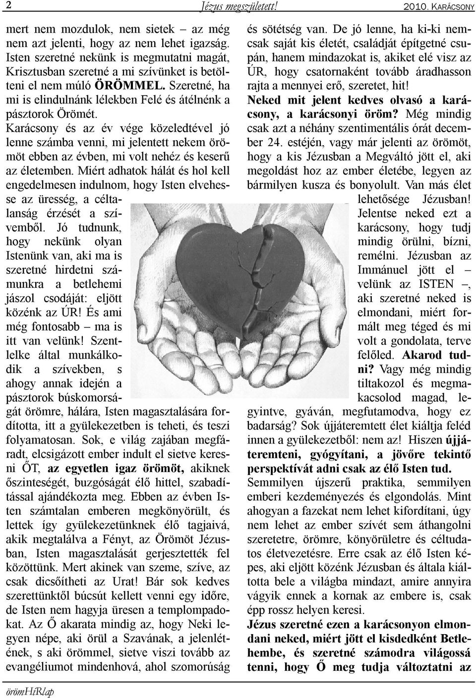Karácsony és az év vége közeledtével jó lenne számba venni, mi jelentett nekem örömöt ebben az évben, mi volt nehéz és keserű az életemben.