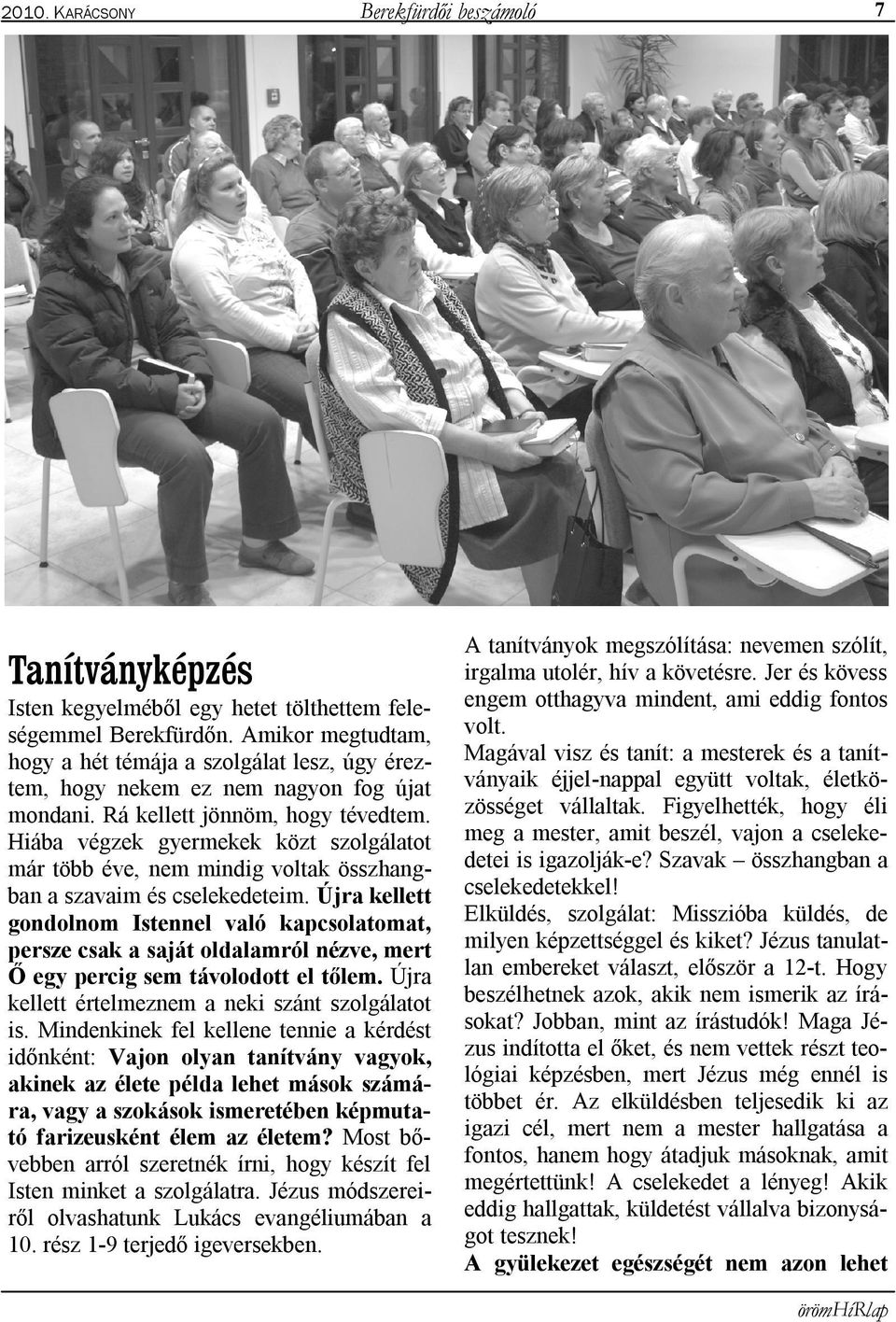 Hiába végzek gyermekek közt szolgálatot már több éve, nem mindig voltak összhangban a szavaim és cselekedeteim.