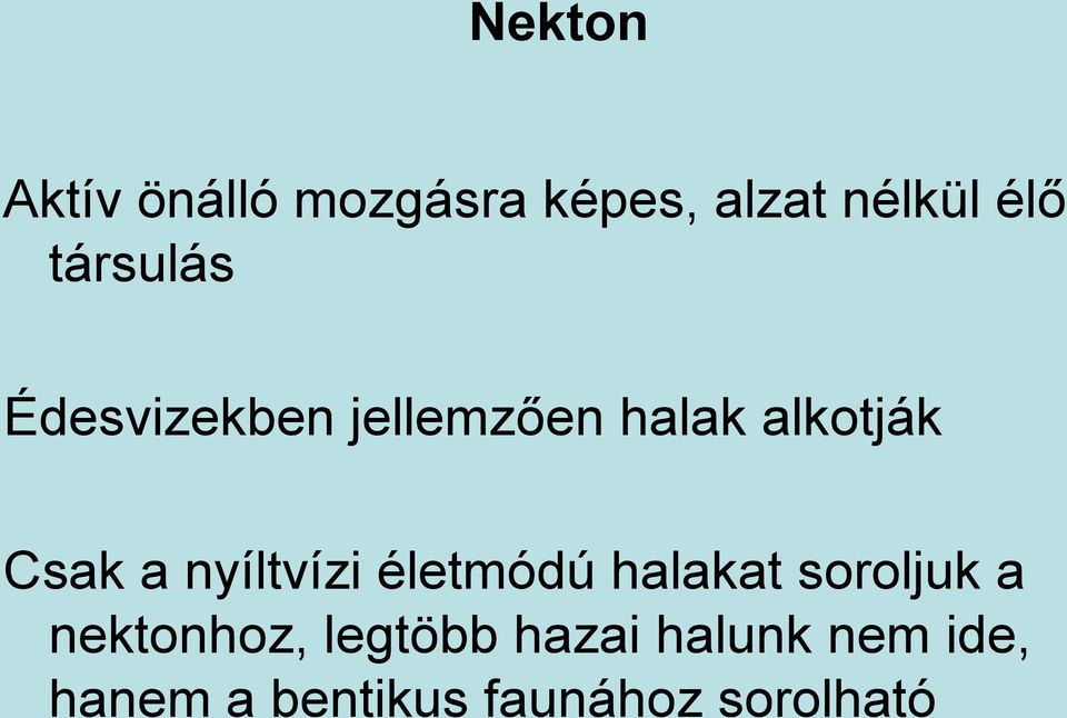 nyíltvízi életmódú halakat soroljuk a nektonhoz,