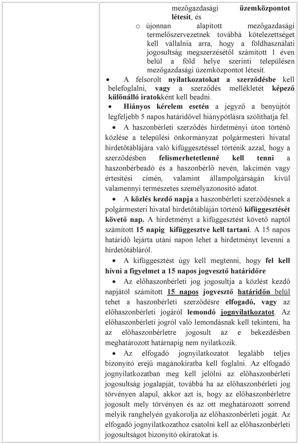 A felsorolt nyilatkozatokat a szerződésbe kell belefoglalni, vagy a szerződés mellékletét képező különálló iratokként kell beadni.