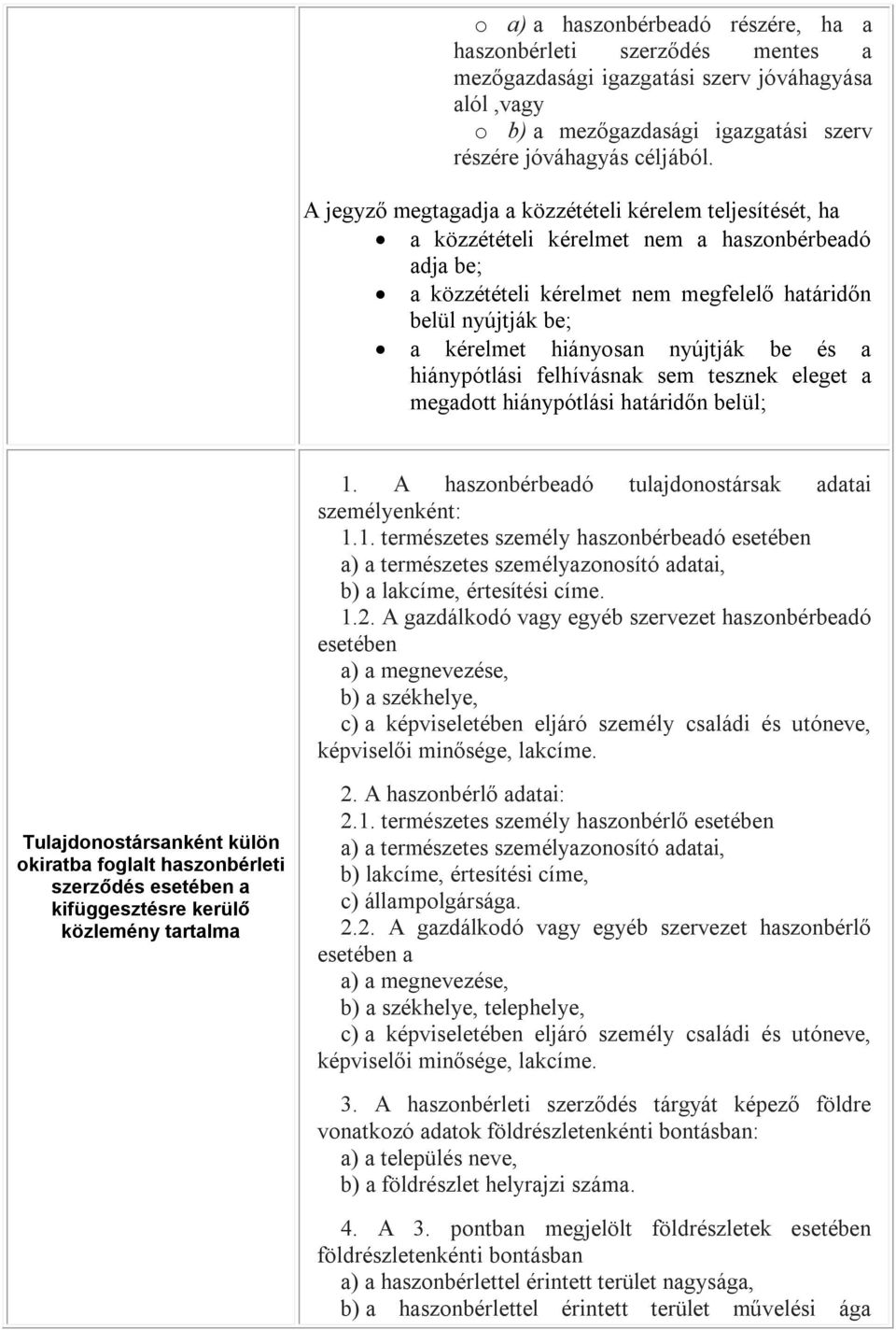 nyújtják be és a hiánypótlási felhívásnak sem tesznek eleget a megadott hiánypótlási határidőn belül; 1.