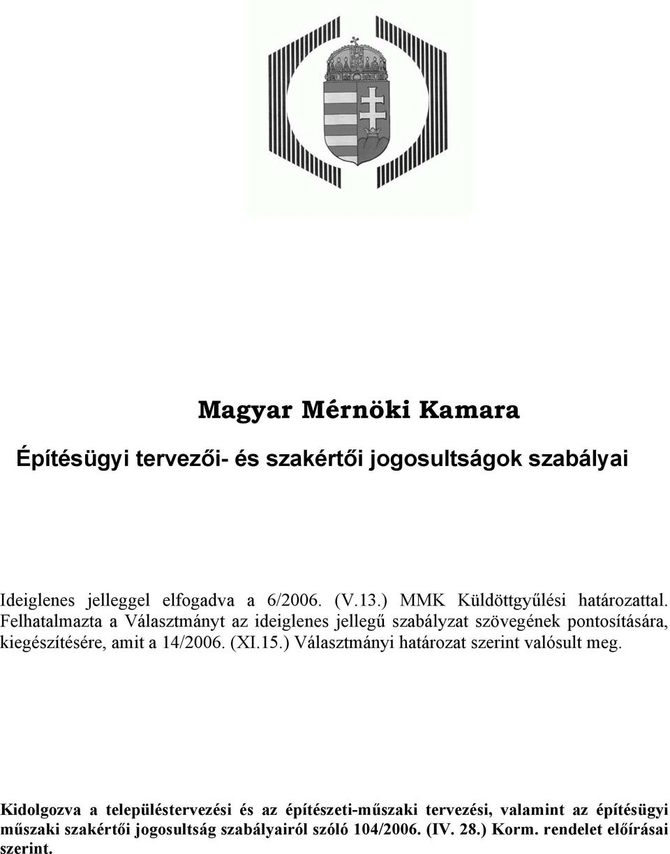 Felhatalmazta a Választmányt az ideiglenes jellegű szabályzat szövegének pontosítására, kiegészítésére, amit a 14/2006. (XI.15.