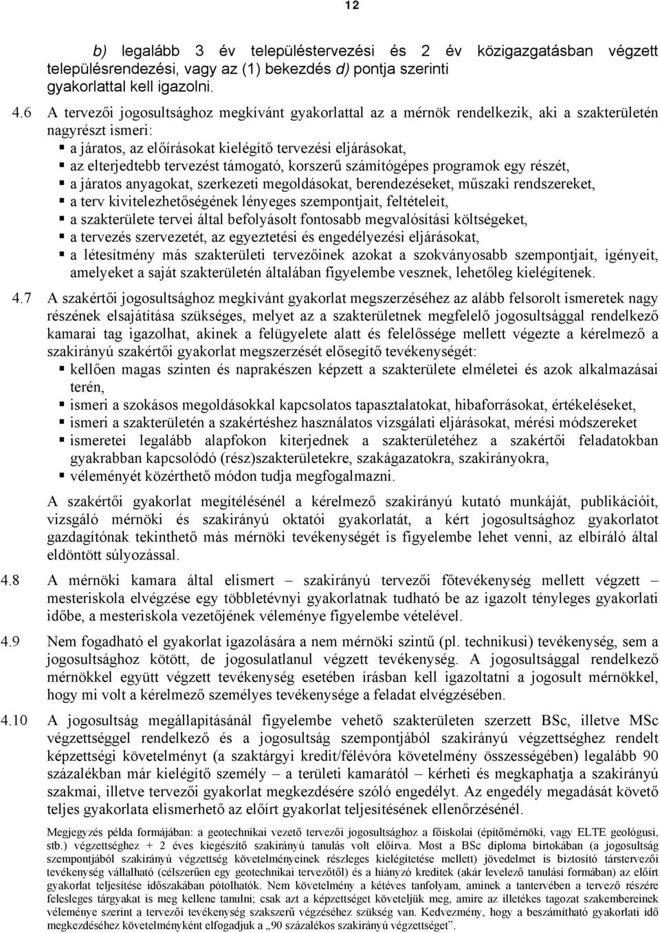 támogató, korszerű számítógépes programok egy részét, a járatos anyagokat, szerkezeti megoldásokat, berendezéseket, műszaki rendszereket, a terv kivitelezhetőségének lényeges szempontjait,