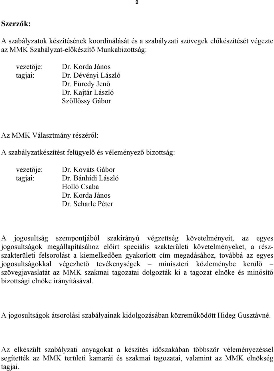 Bánhidi László Holló Csaba Dr. Korda János Dr.