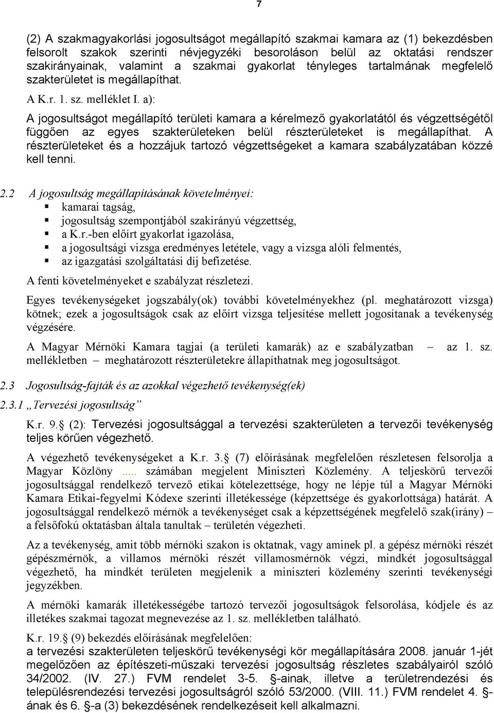 a): A jogosultságot megállapító területi kamara a kérelmező gyakorlatától és végzettségétől függően az egyes szakterületeken belül részterületeket is megállapíthat.