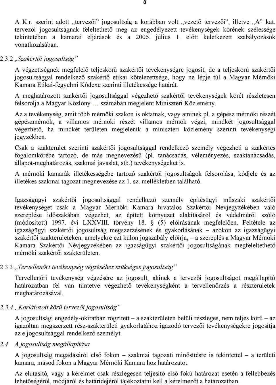 2 Szakértői jogosultság A végzettségnek megfelelő teljeskörű szakértői tevékenységre jogosít, de a teljeskörű szakértői jogosultsággal rendelkező szakértő etikai kötelezettsége, hogy ne lépje túl a