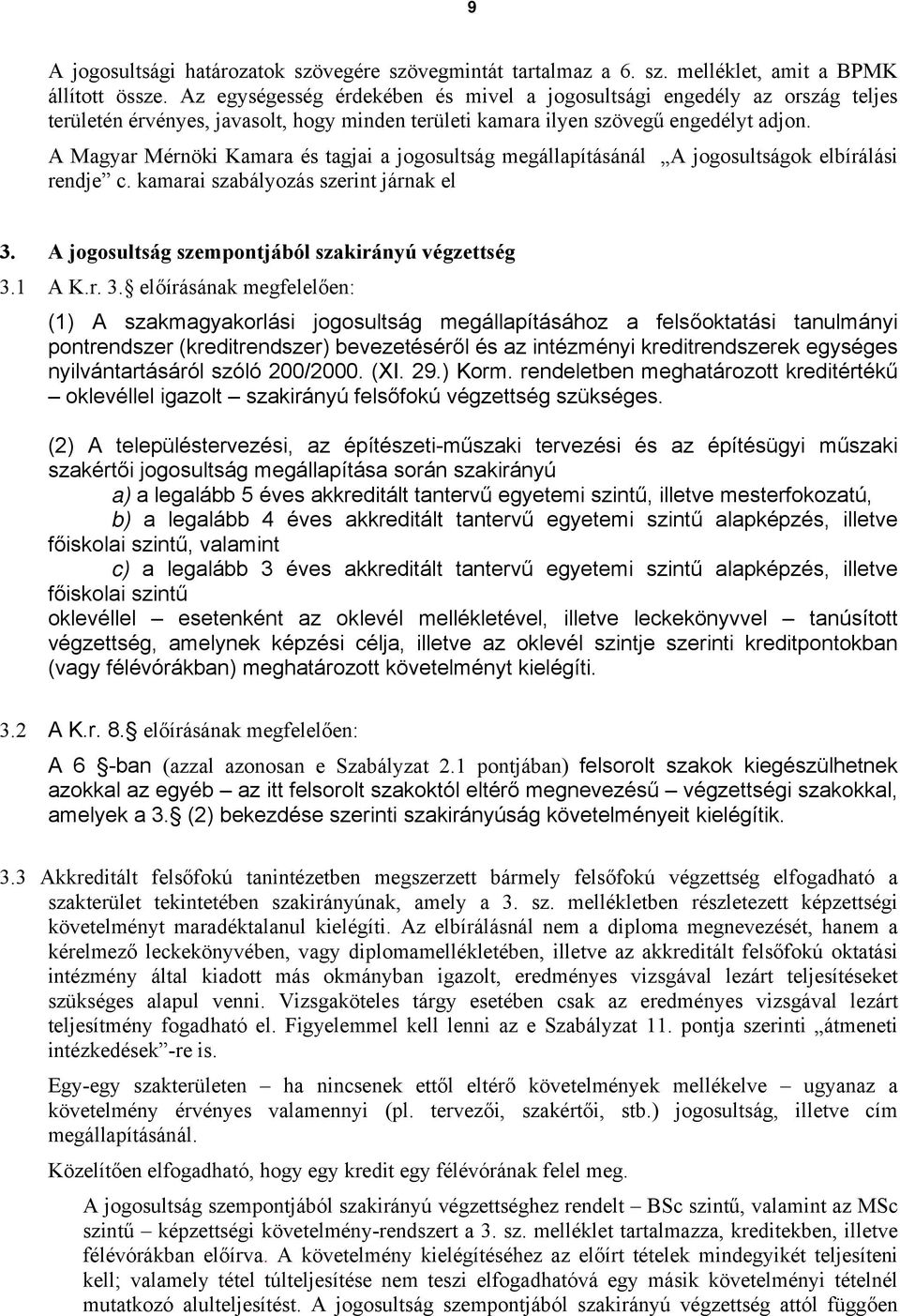 A Magyar Mérnöki Kamara és tagjai a jogosultság megállapításánál A jogosultságok elbírálási rendje c. kamarai szabályozás szerint járnak el 3. A jogosultság szempontjából szakirányú végzettség 3.