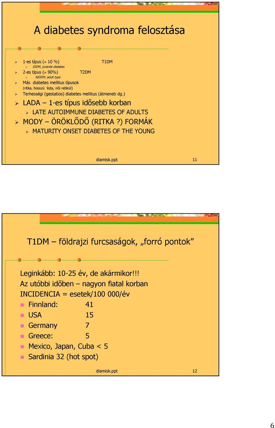 ) LADA 1-es típus idősebb korban LATE AUTOIMMUNE DIABETES OF ADULTS MODY ÖRÖKLŐDŐ (RITKA?) FORMÁK MATURITY ONSET DIABETES OF THE YOUNG diamisk.