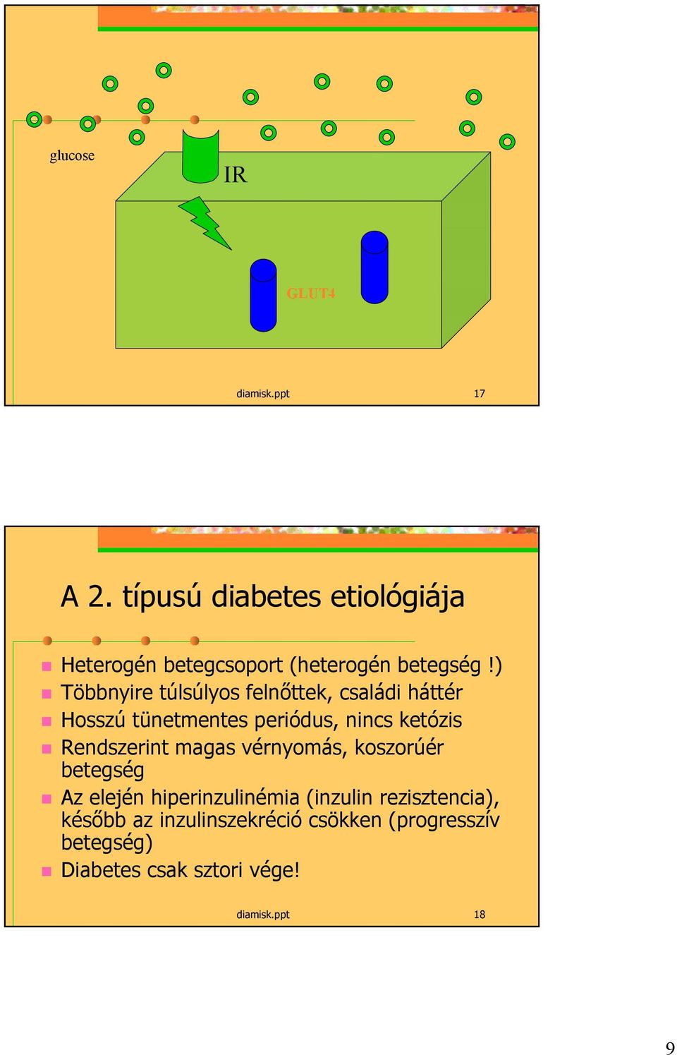 ) Többnyire túlsúlyos felnőttek, családi háttér Hosszú tünetmentes periódus, nincs ketózis