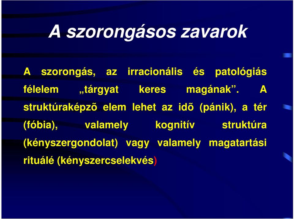 A struktúraképzõ A szorongásos zavarok elem lehet az idõ (pánik), a