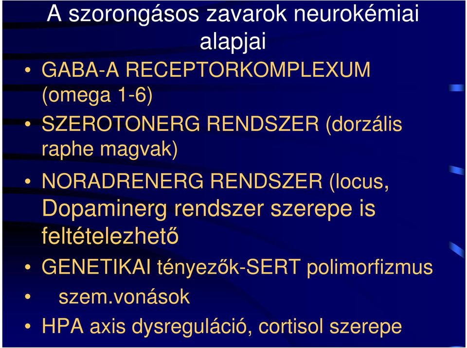 RENDSZER (locus, Dopaminerg rendszer szerepe is feltételezhető GENETIKAI