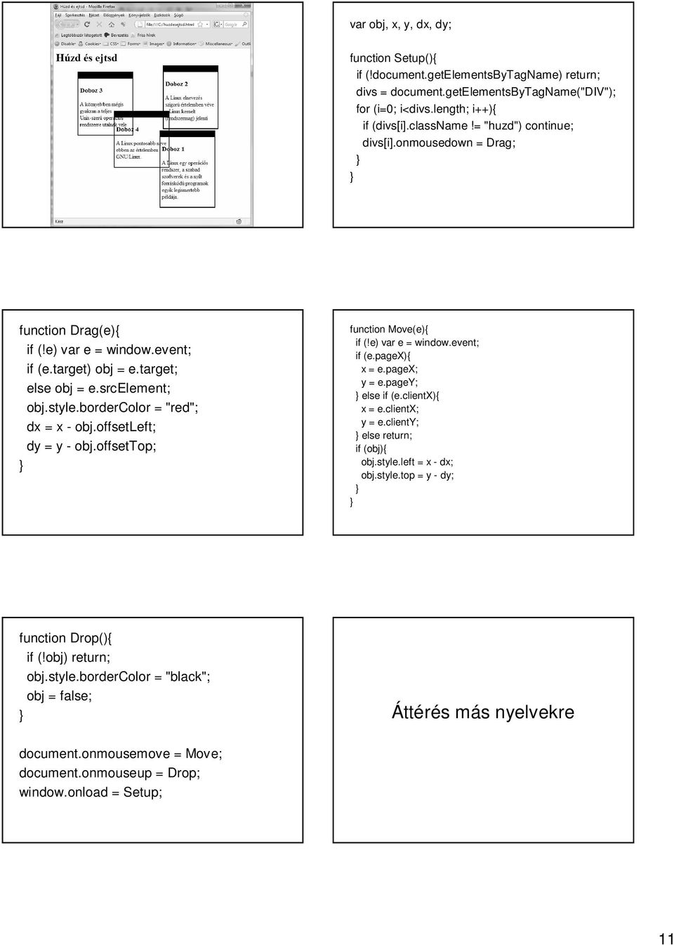 offsetleft; dy = y - obj.offsettop; function Move(e){ if (!e) var e = window.event; if (e.pagex){ x = e.pagex; y = e.pagey; else if (e.clientx){ x = e.clientx; y = e.