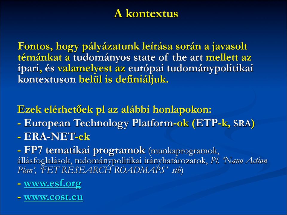Ezek elérhetőek pl az alábbi honlapokon: - European Technology Platform-ok (ETP-k, SRA) - ERA-NET-ek - FP7 tematikai