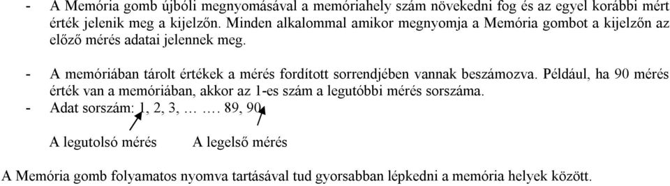 - A memóriában tárolt értékek a mérés fordított sorrendjében vannak beszámozva.