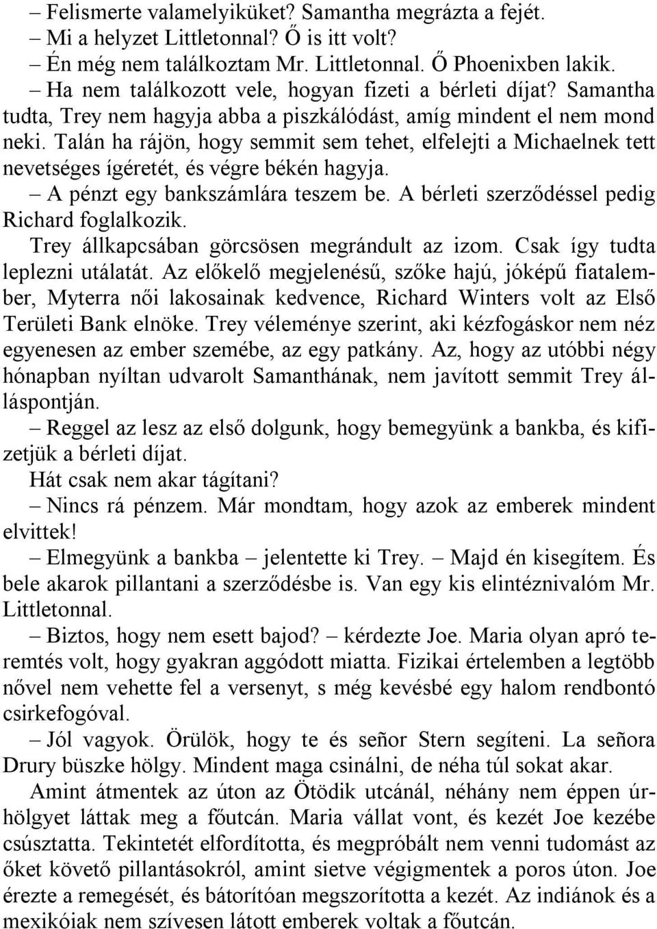 Talán ha rájön, hogy semmit sem tehet, elfelejti a Michaelnek tett nevetséges ígéretét, és végre békén hagyja. A pénzt egy bankszámlára teszem be. A bérleti szerződéssel pedig Richard foglalkozik.