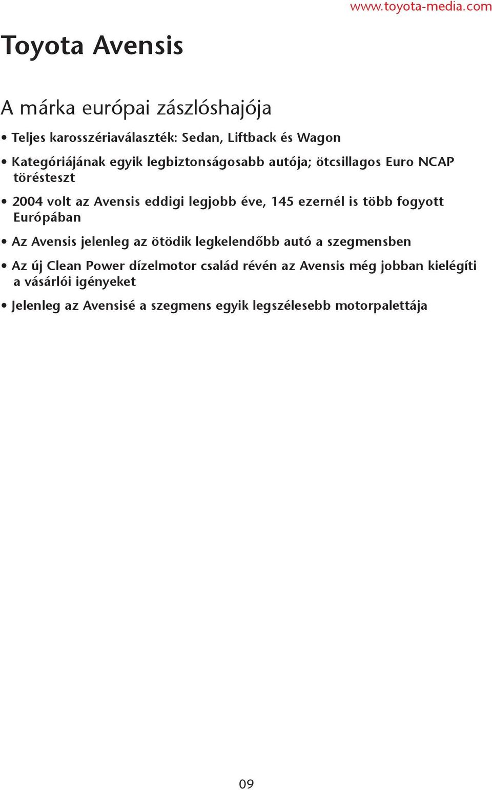 legbiztonságosabb autója; ötcsillagos Euro NCAP törésteszt 2004 volt az Avensis eddigi legjobb éve, 145 ezernél is több