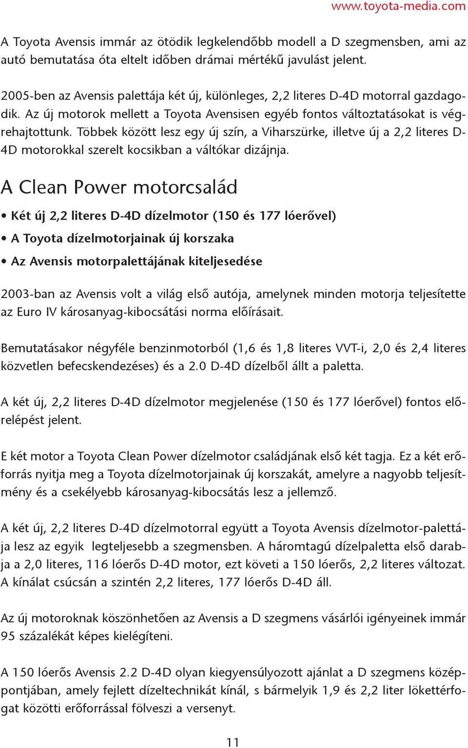 Többek között lesz egy új szín, a Viharszürke, illetve új a 2,2 literes D- 4D motorokkal szerelt kocsikban a váltókar dizájnja.
