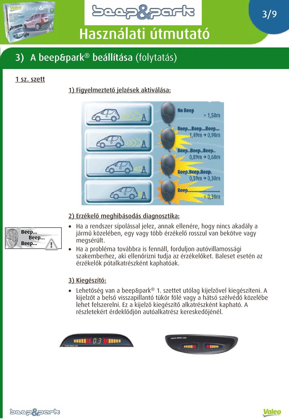 érzékelő rosszul van bekötve vagy megsérült. 3) Kiegészítő: Lehetőség van a beep&park 1.