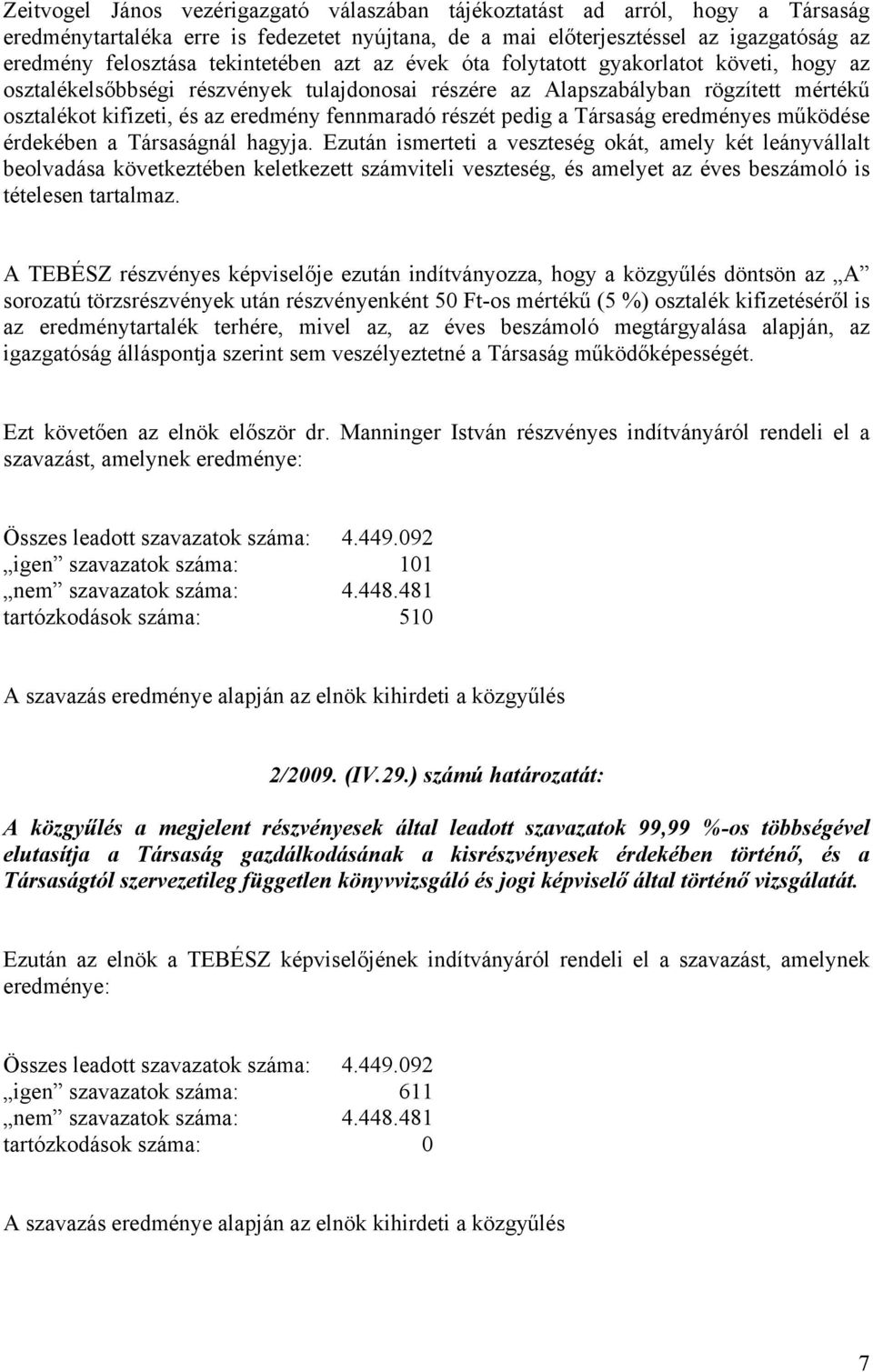 fennmaradó részét pedig a Társaság eredményes működése érdekében a Társaságnál hagyja.