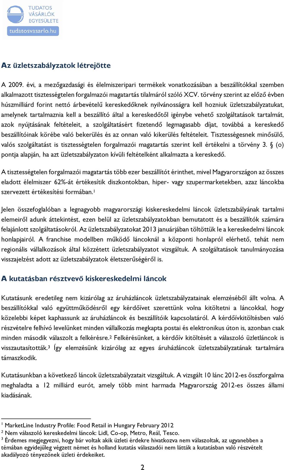 törvény szerint az előző évben húszmilliárd forint nettó árbevételű kereskedőknek nyilvánosságra kell hozniuk üzletszabályzatukat, amelynek tartalmaznia kell a beszállító által a kereskedőtől igénybe