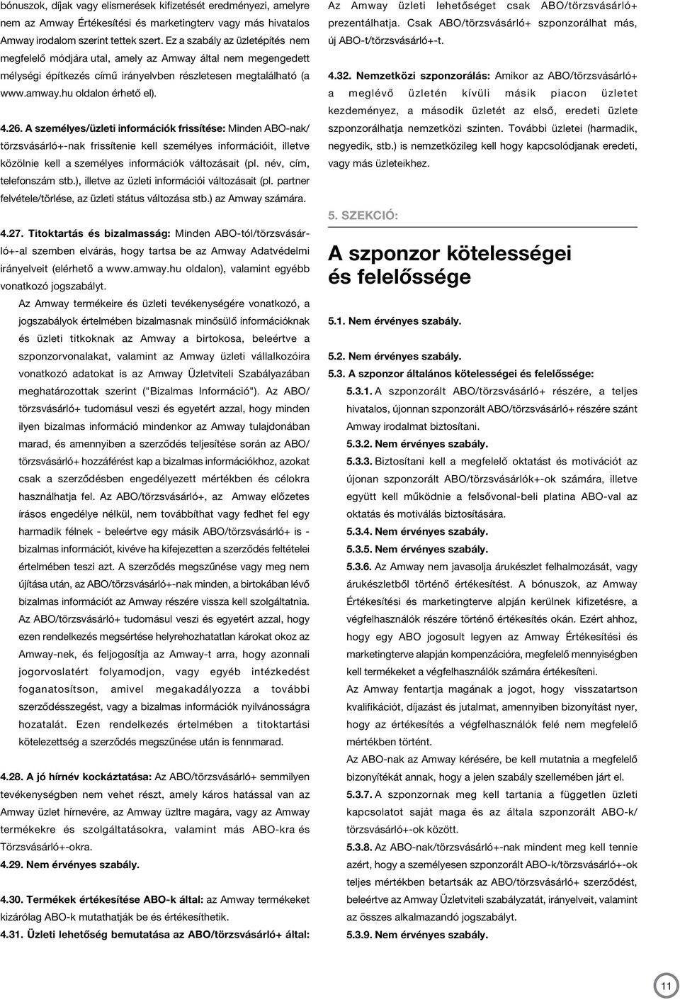 A személyes/üzleti információk frissítése: Minden ABO-nak/ törzsvásárló+-nak frissítenie kell személyes információit, illetve közölnie kell a személyes információk változásait (pl.