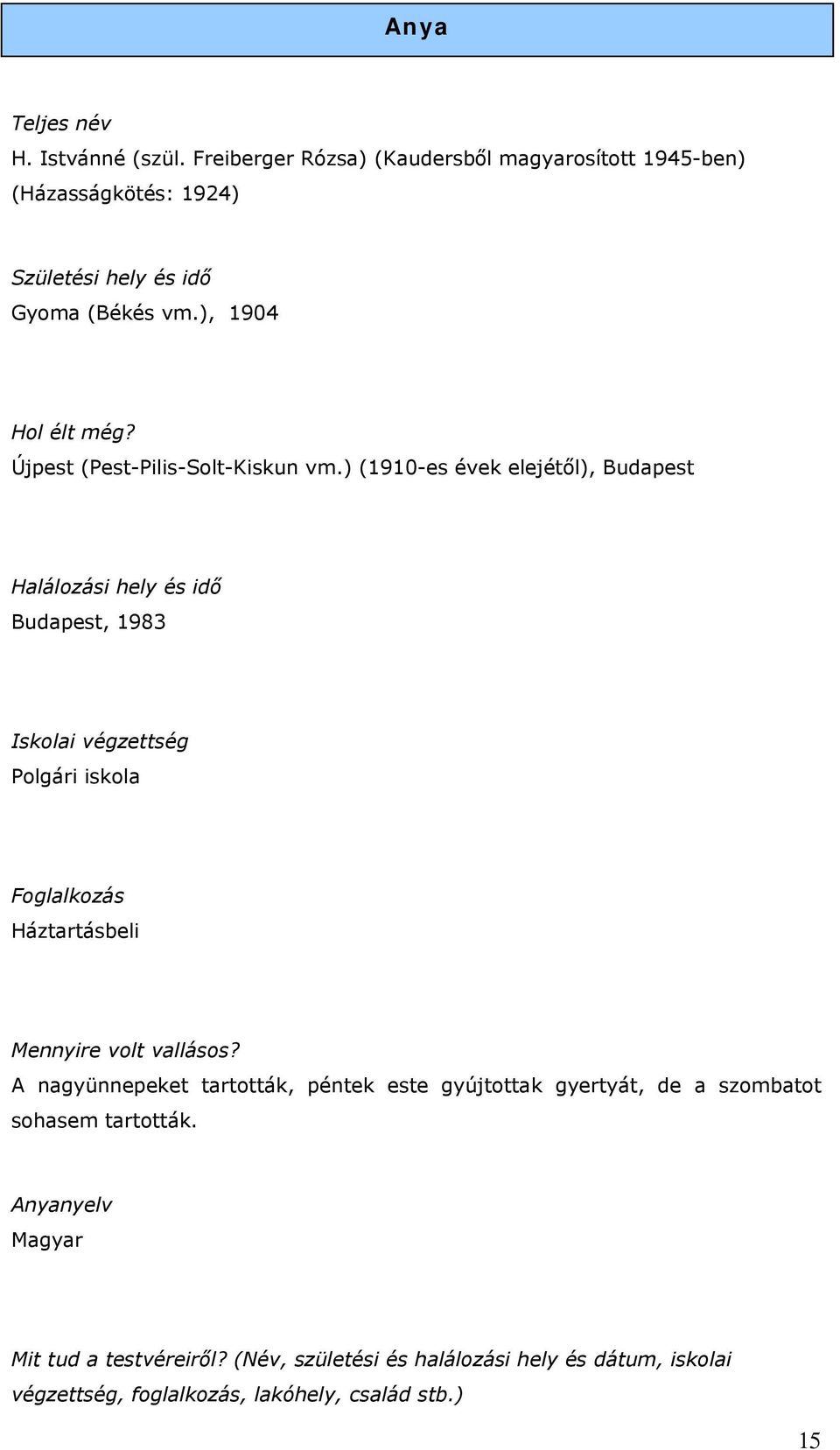 ) (1910-es évek elejétől), Budapest Halálozási hely és idő Budapest, 1983 Iskolai végzettség Polgári iskola Foglalkozás Háztartásbeli Mennyire volt