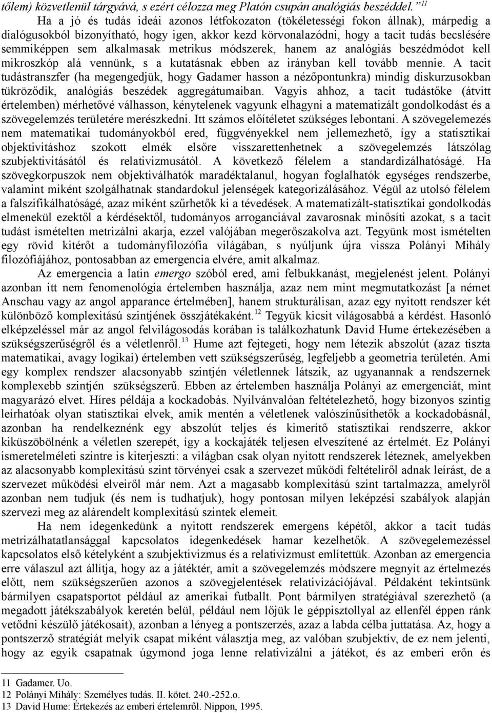 alkalmasak metrikus módszerek, hanem az analógiás beszédmódot kell mikroszkóp alá vennünk, s a kutatásnak ebben az irányban kell tovább mennie.