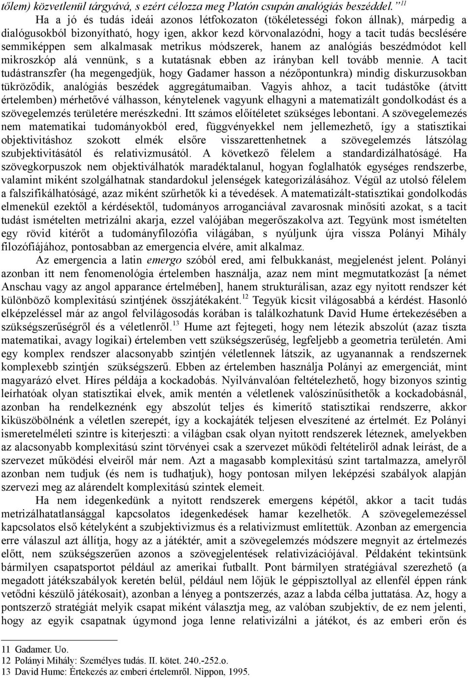 alkalmasak metrikus módszerek, hanem az analógiás beszédmódot kell mikroszkóp alá vennünk, s a kutatásnak ebben az irányban kell tovább mennie.