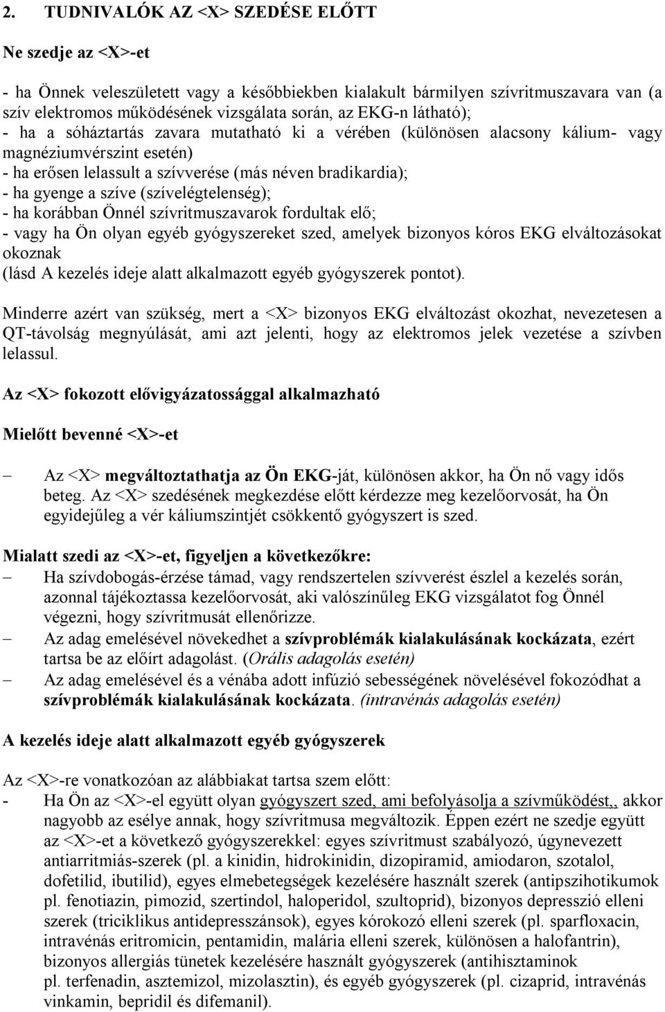 (szívelégtelenség); - ha korábban Önnél szívritmuszavarok fordultak elő; - vagy ha Ön olyan egyéb gyógyszereket szed, amelyek bizonyos kóros EKG elváltozásokat okoznak (lásd A kezelés ideje alatt