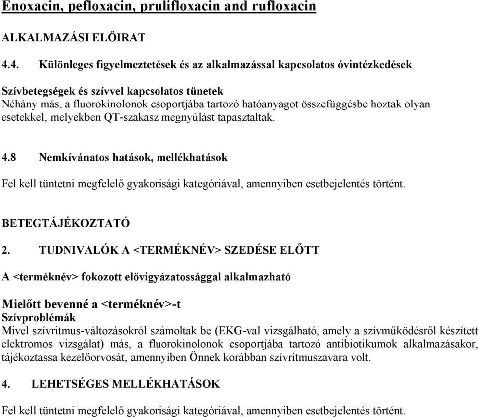 hoztak olyan esetekkel, melyekben QT-szakasz megnyúlást tapasztaltak. 4.8 Nemkívánatos hatások, mellékhatások Fel kell tüntetni megfelelő gyakorisági kategóriával, amennyiben esetbejelentés történt.