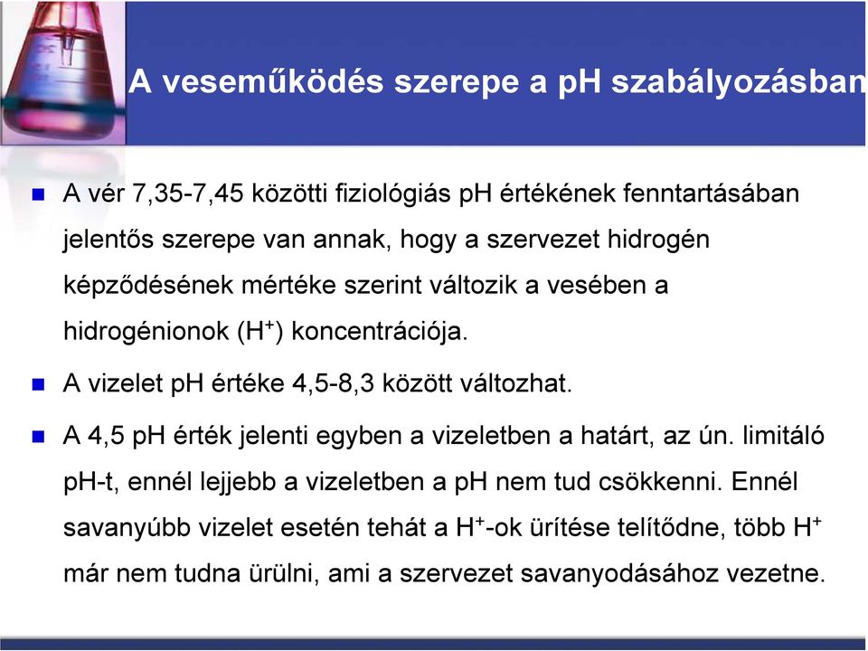 A vizelet ph értéke 4,5-8,3 között változhat. A 4,5 ph érték jelenti egyben a vizeletben a határt, az ún.