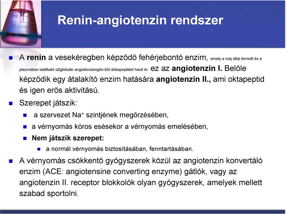 Szerepet játszik: a szervezet Na + szintjének megırzésében, a vérnyomás kóros esésekor a vérnyomás emelésében, Nem játszik szerepet: a normál vérnyomás biztosításában,